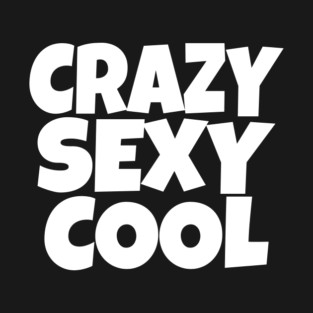 The CRAZY SEXY COOL T-Shirt: Wear Your Confidence and Attitude! T-Shirt