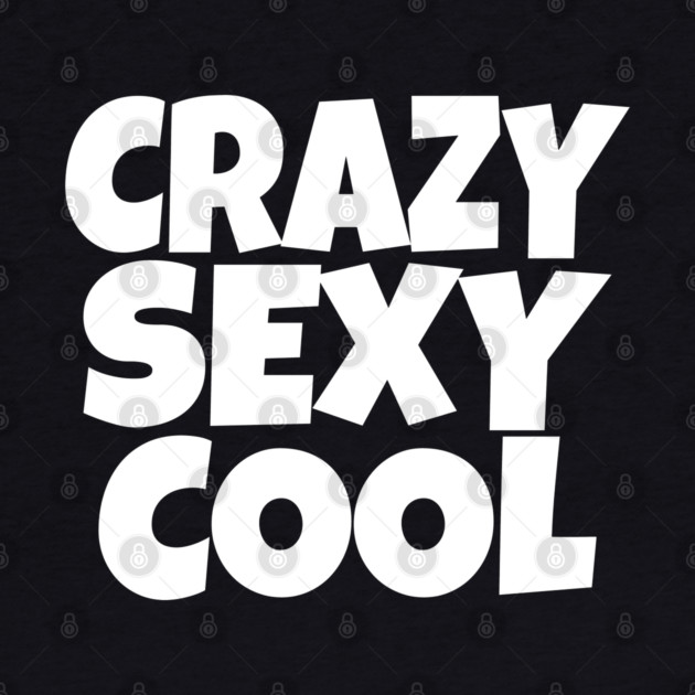 The CRAZY SEXY COOL T-Shirt: Wear Your Confidence and Attitude! by OUTFITPAW