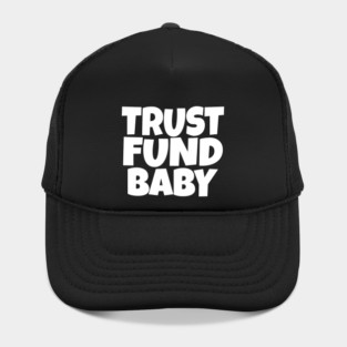 TRUST FUND BABY T-Shirt - Sarcastic Funny Money Humor Tee - Novelty Gag Gift Shirt for Rich Kids & Spoiled Friends Hat