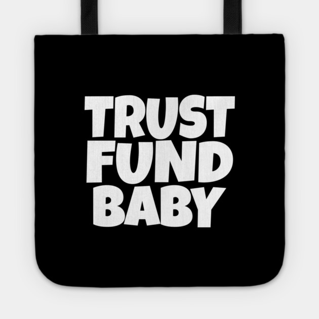 TRUST FUND BABY T-Shirt - Sarcastic Funny Money Humor Tee - Novelty Gag Gift Shirt for Rich Kids & Spoiled Friends Tote by OUTFITPAW