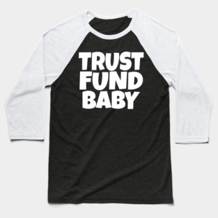 TRUST FUND BABY T-Shirt - Sarcastic Funny Money Humor Tee - Novelty Gag Gift Shirt for Rich Kids & Spoiled Friends Baseball T-Shirt