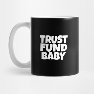 TRUST FUND BABY T-Shirt - Sarcastic Funny Money Humor Tee - Novelty Gag Gift Shirt for Rich Kids & Spoiled Friends Mug