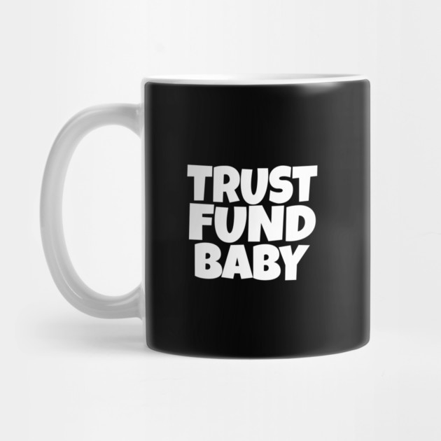 TRUST FUND BABY T-Shirt - Sarcastic Funny Money Humor Tee - Novelty Gag Gift Shirt for Rich Kids & Spoiled Friends by OUTFITPAW