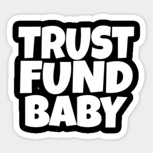 TRUST FUND BABY T-Shirt - Sarcastic Funny Money Humor Tee - Novelty Gag Gift Shirt for Rich Kids & Spoiled Friends Magnet