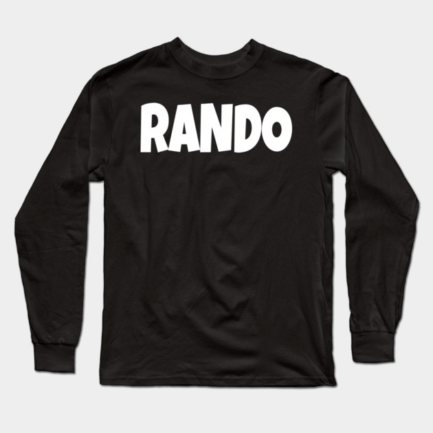 RANDO T-Shirt - Funny Slang Word Novelty Tee - Random Guy Gag Gift Shirt - Gen Z College Apparel Long Sleeve T-Shirt by OUTFITPAW