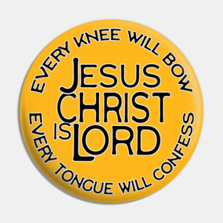 Jesus Christ Is Lord - Every Knee Will Bow Christian Faith Design Pin