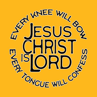 Jesus Christ Is Lord - Every Knee Will Bow Christian Faith Design T-Shirt