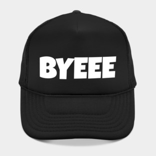 BYEEE T-Shirt - Sassy Funny Meme Tee - Dramatic Exit Attitude Shirt - Goodbye Pop Culture Gift for Her Hat