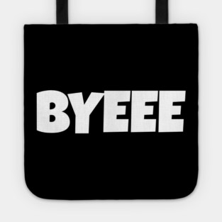 BYEEE T-Shirt - Sassy Funny Meme Tee - Dramatic Exit Attitude Shirt - Goodbye Pop Culture Gift for Her Tote