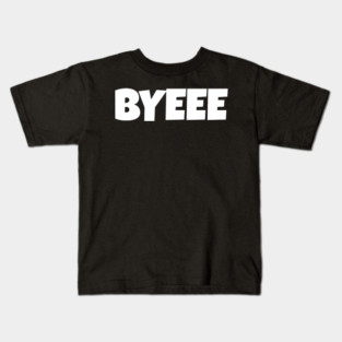 BYEEE T-Shirt - Sassy Funny Meme Tee - Dramatic Exit Attitude Shirt - Goodbye Pop Culture Gift for Her Kids T-Shirt