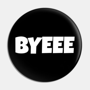 BYEEE T-Shirt - Sassy Funny Meme Tee - Dramatic Exit Attitude Shirt - Goodbye Pop Culture Gift for Her Pin