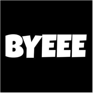 BYEEE T-Shirt - Sassy Funny Meme Tee - Dramatic Exit Attitude Shirt - Goodbye Pop Culture Gift for Her Posters and Art