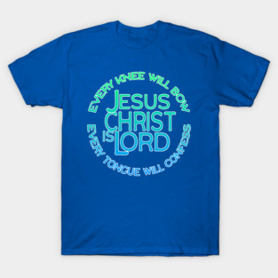 Jesus Christ Is Lord - Every Knee Will Bow Christian Faith Design T-Shirt
