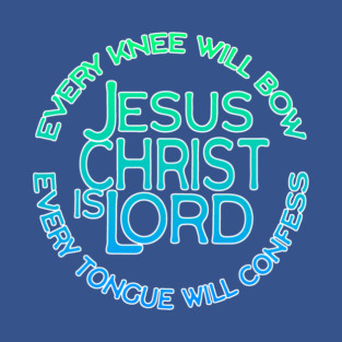Jesus Christ Is Lord - Every Knee Will Bow Christian Faith Design T-Shirt