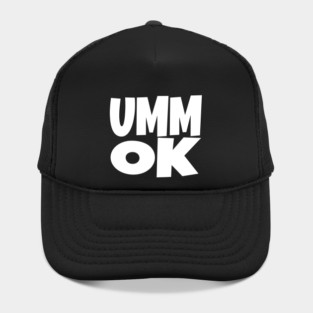 UMM OK T-Shirt - Sarcastic Attitude Funny Quote Tee - Dismissive Slang Novelty Gift Shirt Hat
