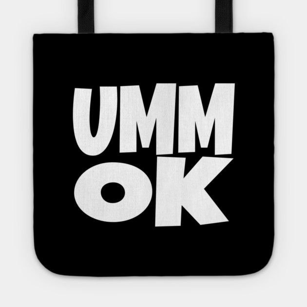 UMM OK T-Shirt - Sarcastic Attitude Funny Quote Tee - Dismissive Slang Novelty Gift Shirt Tote by OUTFITPAW
