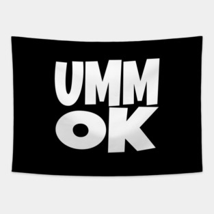 UMM OK T-Shirt - Sarcastic Attitude Funny Quote Tee - Dismissive Slang Novelty Gift Shirt Tapestry