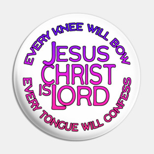 Jesus Christ Is Lord - Every Knee Will Bow Christian Faith Design Pin