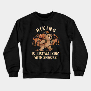 Hiking Is Just Walking With Snacks - Hiker Trekker Hiking Crewneck Sweatshirt