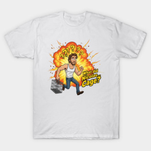 What Did Nicolas… Cage? – Funny Action Parody T-Shirt T-Shirt