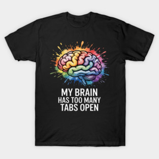 My Brain Has Too Many Tabs Open ADHD Is Awesome T-Shirt