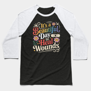 Its A Beautiful Day To Heal Wounds Wound Care Nurse Os Baseball T-Shirt