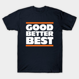 Good, Better, Best - Chicago Bears T-Shirt
