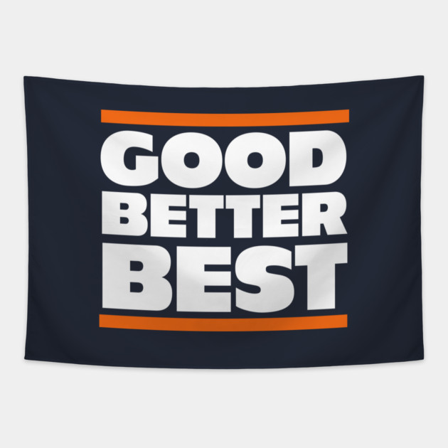 Good, Better, Best - Chicago Bears Tapestry by BodinStreet