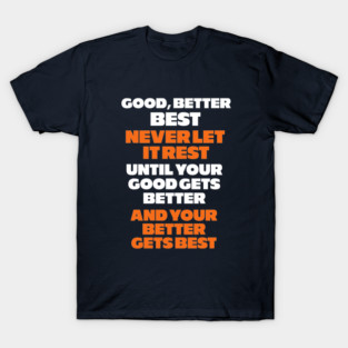 Good, better, best, never let it rest T-Shirt