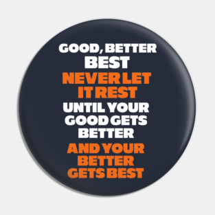 Good, better, best, never let it rest Pin