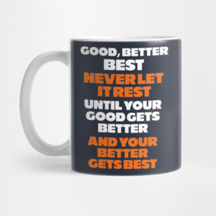 Good, better, best, never let it rest Mug