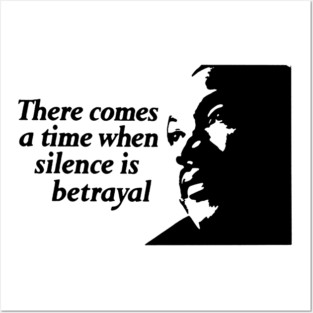 There Comes A Time When Silence Is Betrayal Posters and Art