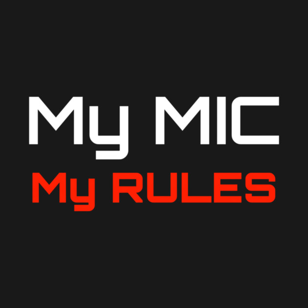 My MIC My RULES by soundorp