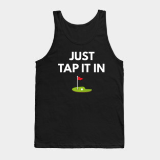 Just Tap It in Funny Golf Quote for Golfers Dads, Husbands, and Golfing Grandpas Tank Top