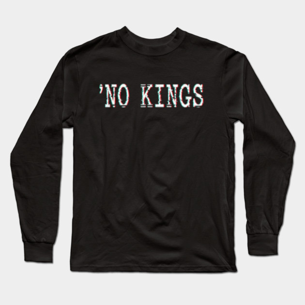 No Kings Long Sleeve T-Shirt by OUTFITPAW