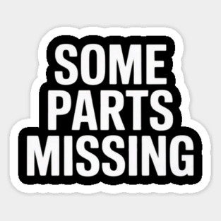 Some Parts Missing Sticker