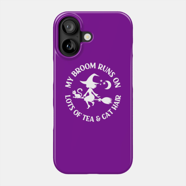 My Broom Runs on Lots of Tea and Cat Hair Cheeky Witch® Phone Case by Cheeky Witch