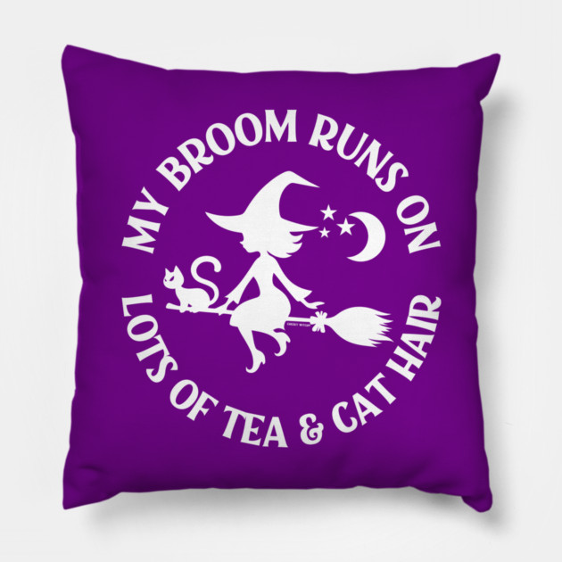 My Broom Runs on Lots of Tea and Cat Hair Cheeky Witch® Pillow by Cheeky Witch