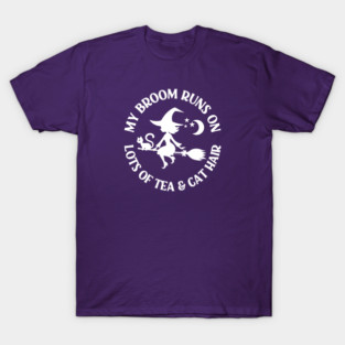 My Broom Runs on Lots of Tea and Cat Hair Cheeky Witch® T-Shirt
