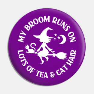 My Broom Runs on Lots of Tea and Cat Hair Cheeky Witch® Pin