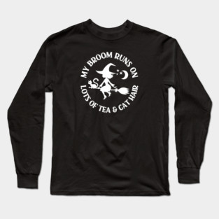 My Broom Runs on Lots of Tea and Cat Hair Cheeky Witch® Long Sleeve T-Shirt