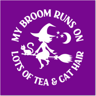 My Broom Runs on Lots of Tea and Cat Hair Cheeky Witch® Posters and Art