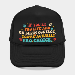 If You're Pro Life And On Birth Control Hat