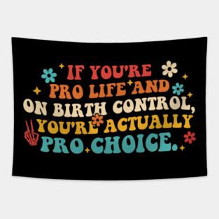 If You're Pro Life And On Birth Control Tapestry