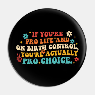 If You're Pro Life And On Birth Control Pin