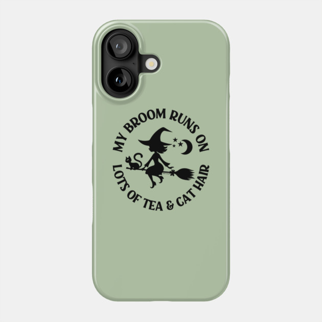 My Broom Runs on Lots of Tea and Cat Hair Cheeky Witch® Phone Case by Cheeky Witch