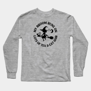 My Broom Runs on Lots of Tea and Cat Hair Cheeky Witch® Long Sleeve T-Shirt