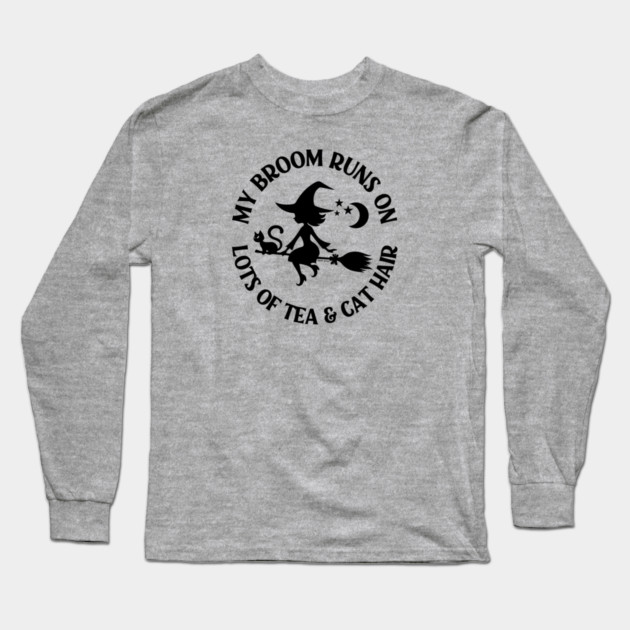 My Broom Runs on Lots of Tea and Cat Hair Cheeky Witch® Long Sleeve T-Shirt by Cheeky Witch