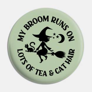 My Broom Runs on Lots of Tea and Cat Hair Cheeky Witch® Pin