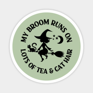 My Broom Runs on Lots of Tea and Cat Hair Cheeky Witch® Magnet